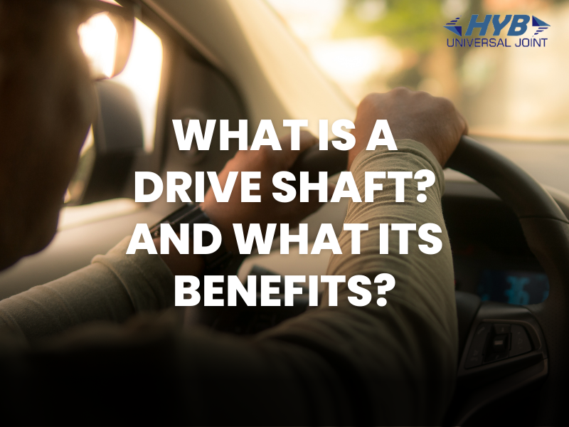 What is a Drive Shaft? and What its benefits?