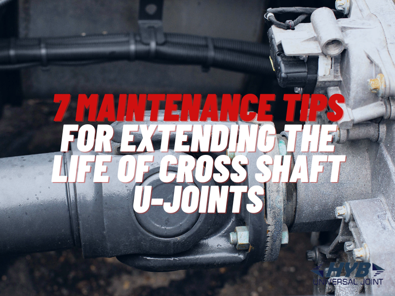 7 Maintenance Tips for Extending the Life of Cross Shaft U-Joints