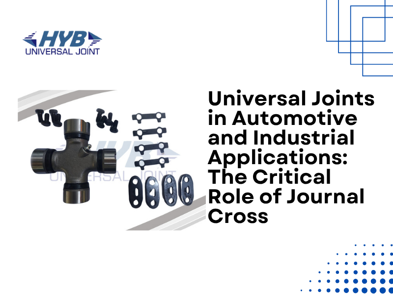 Universal Joints in Automotive and Industrial Applications: The Critical Role of Journal Cross