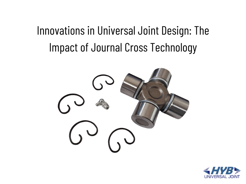 Innovations in Universal Joint Design: The Impact of Journal Cross Technology
